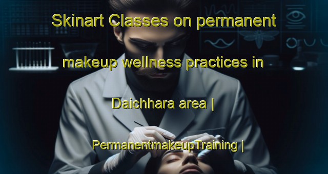 Skinart Classes on permanent makeup wellness practices in Daichhara area | PermanentmakeupTraining | PermanentmakeupClasses | SkinartTraining-Nepal